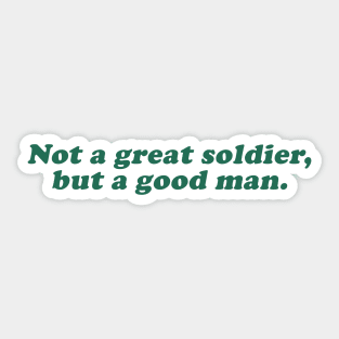 not a great soldier but a good man Sticker